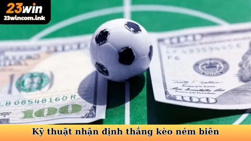 Kỹ thuật nhận định thắng kèo ném biên